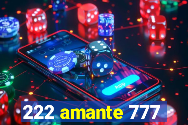 222 amante 777